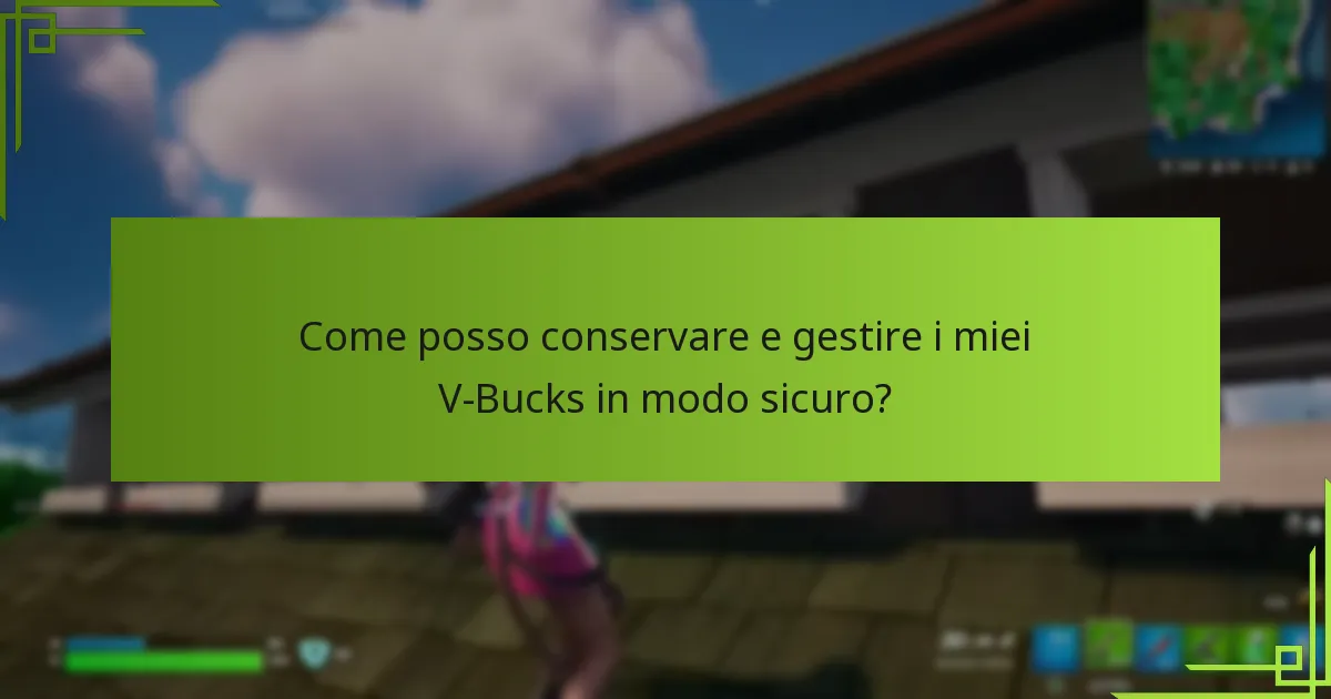 Come posso conservare e gestire i miei V-Bucks in modo sicuro?