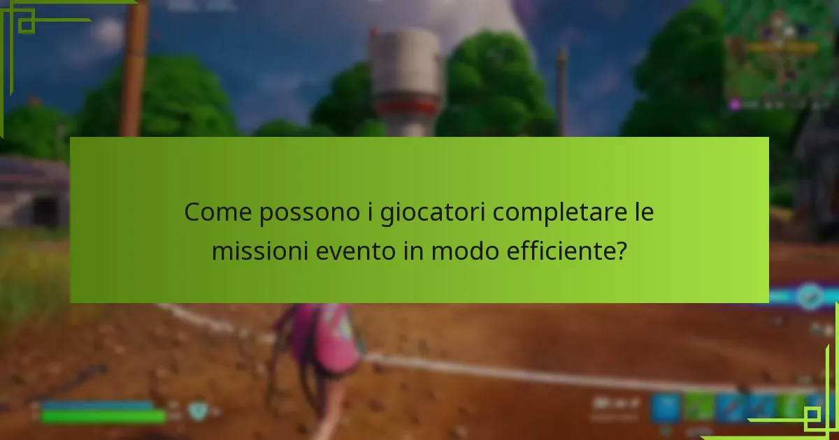 Come possono i giocatori completare le missioni evento in modo efficiente?