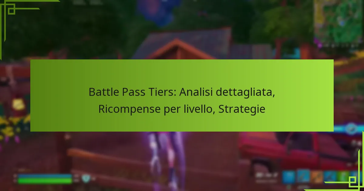 Battle Pass Tiers: Analisi dettagliata, Ricompense per livello, Strategie