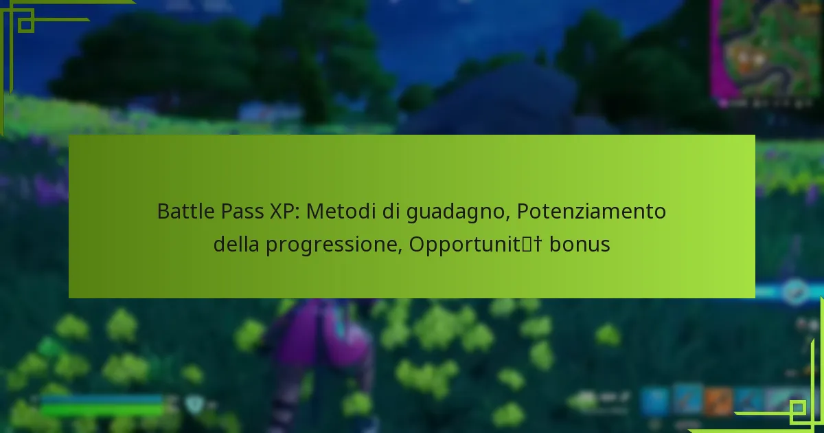 Battle Pass XP: Metodi di guadagno, Potenziamento della progressione, Opportunità bonus