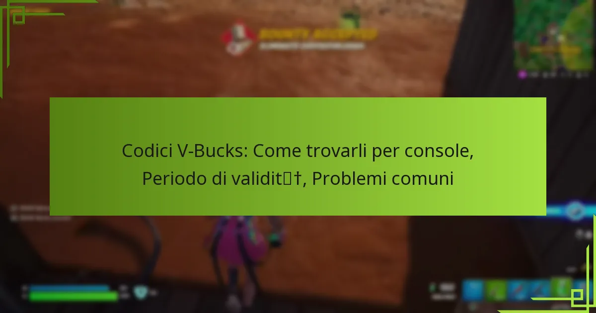 Codici V-Bucks: Come trovarli per console, Periodo di validità, Problemi comuni