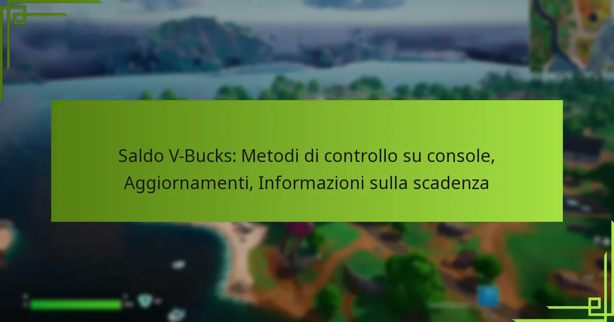 Saldo V-Bucks: Metodi di controllo su console, Aggiornamenti, Informazioni sulla scadenza