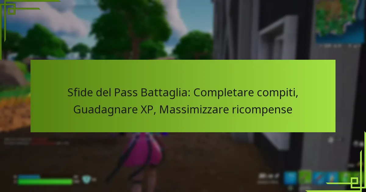 Sfide del Pass Battaglia: Completare compiti, Guadagnare XP, Massimizzare ricompense