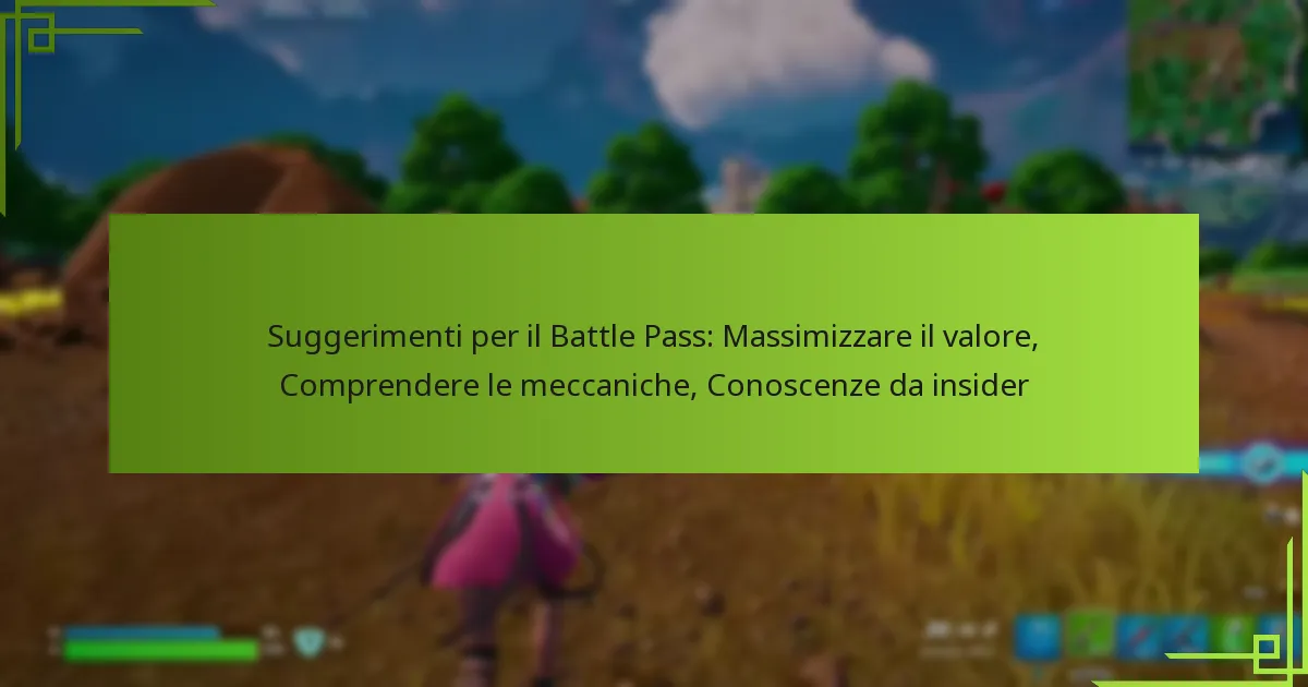 Suggerimenti per il Battle Pass: Massimizzare il valore, Comprendere le meccaniche, Conoscenze da insider