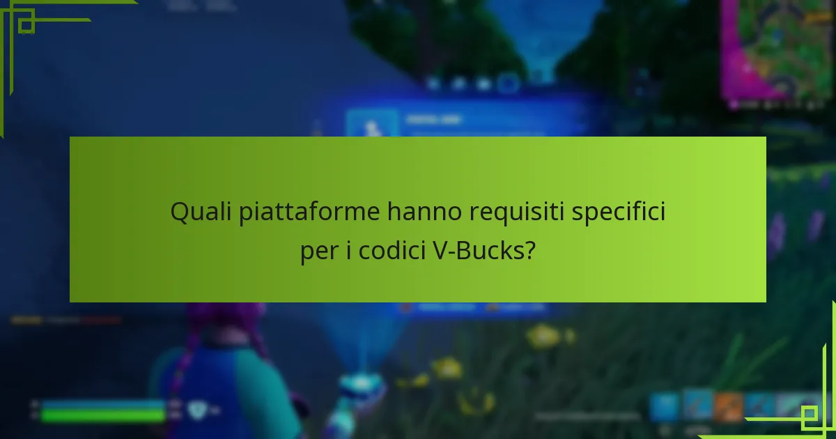 Quali piattaforme hanno requisiti specifici per i codici V-Bucks?