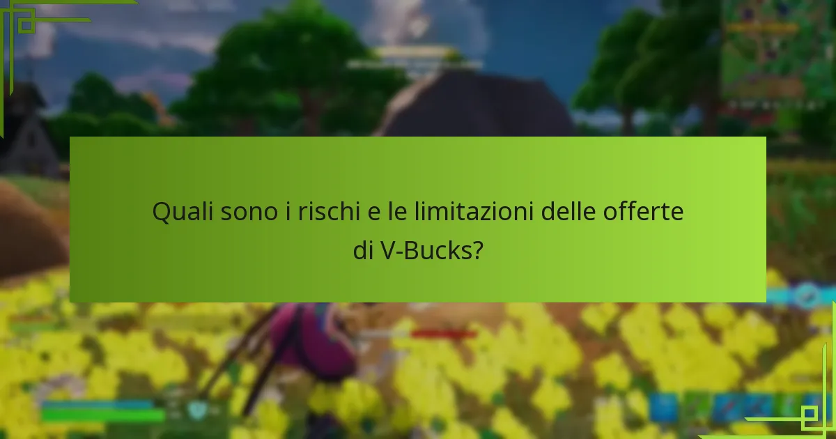 Quali sono i rischi e le limitazioni delle offerte di V-Bucks?